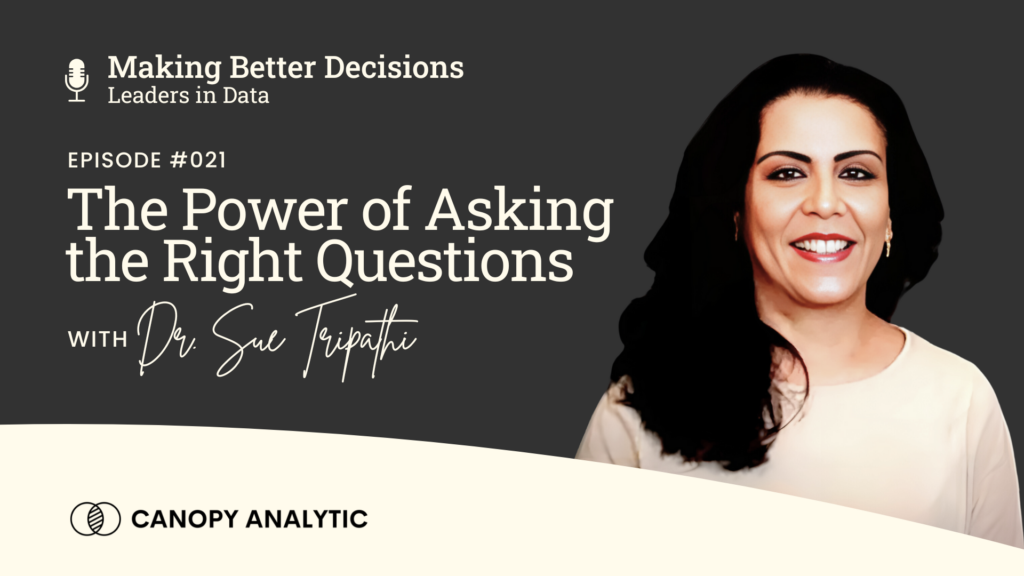 The Power of Asking the Right Questions with Dr. Sue Tripathi